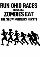 View a larger image of Run Ohio Races Because Zombies Eat The Slow Runners First 