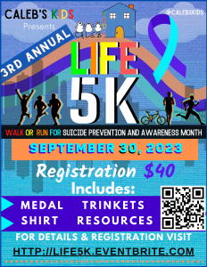 Caleb's Kids 3rd Annual Life 5K Fundraiser for Suicide Awareness and Prevention Month home