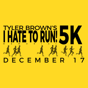Inaugural Tyler Brown's "I Hate to Run" Memorial 5K