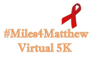 Miles 4 Matthew Virtual 5K Fun Run/Walk home