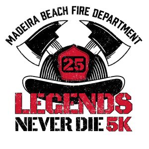 LEGENDS NEVER DIE 5K                   Hosted by Madeira Beach Fire Department home