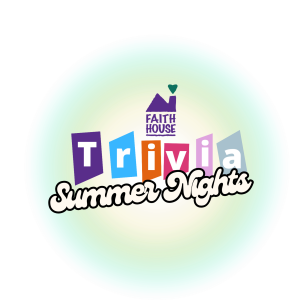 Faith House Trivia Night - Summer Nights homepage