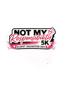 Eldest Daughter Day 5K: Not My Responsibility Run/Walk logo