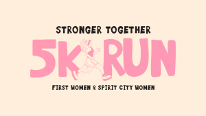 Stronger Together Women's 5k | First Women & Spirit City Women homepage