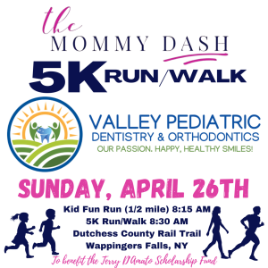 The Mommy Dash and Valley Pediatric Dentistry and Orthodontics 5K to Benefit the Terry D'Amato Scholarship Fund logo