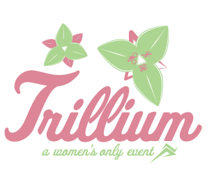 TRILLIUM — A WOMEN'S ONLY EVENT