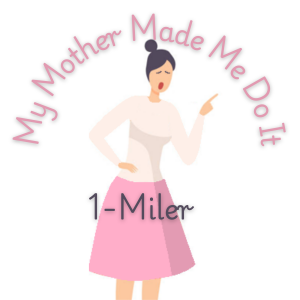 MY MOTHER MADE ME DO IT          1 Mile Mother's Day Race logo