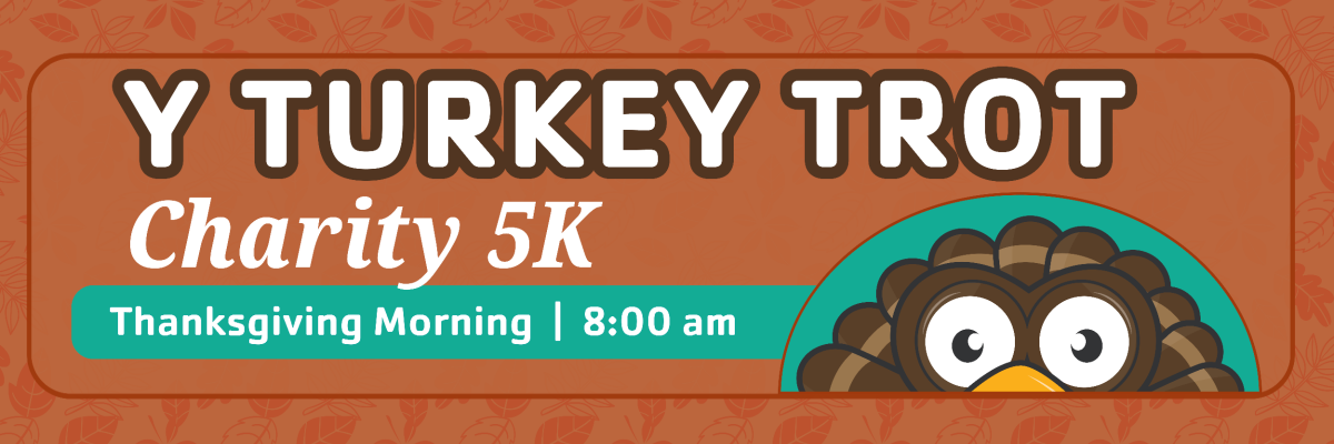Y Turkey Trot Charity 5K - Thanksgiving Morning, 8:00am