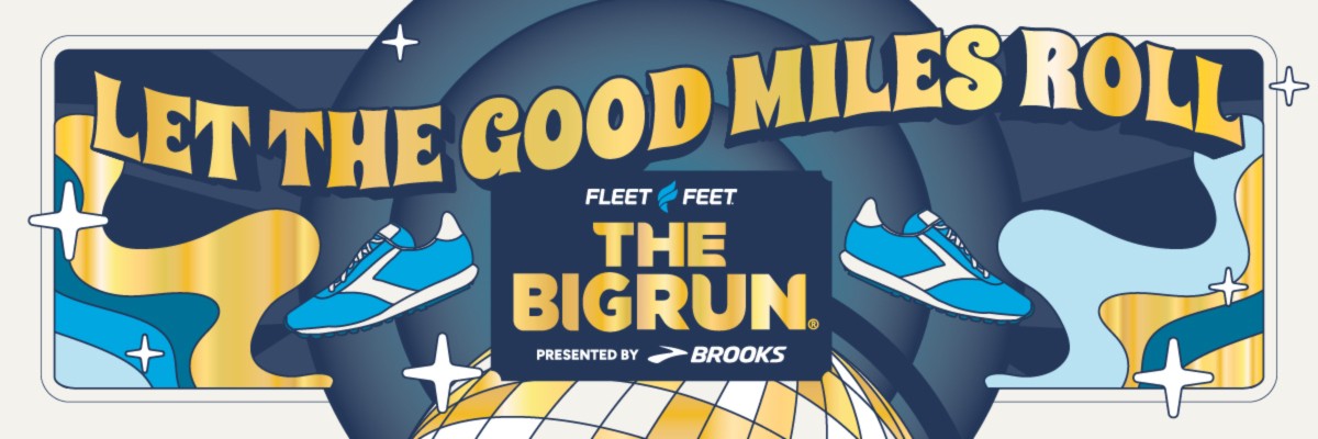 Let the Good Miles Roll. Fleet Feet The Big Run Presented by Brooks