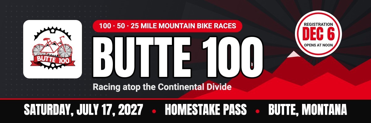 Butte 100 banner: race logo, red mountain ridgeline. Text: 100 · 50 · 25 Mile Mountain Bike Races. Butte 100. Racing atop the Continental Divide. Registration Dec 6, opens at noon. Saturday, July 17, 2027 • Homestake Pass • Butte, Montana