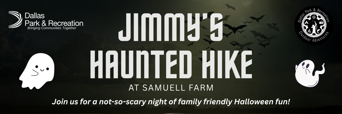 Banner for Jimmy's Haunted Hike happening at Samuell Farm in Mesquite featuring friendly ghosts, the Dallas Park and Recreation Logo and the Outdoor Adventures Logo
